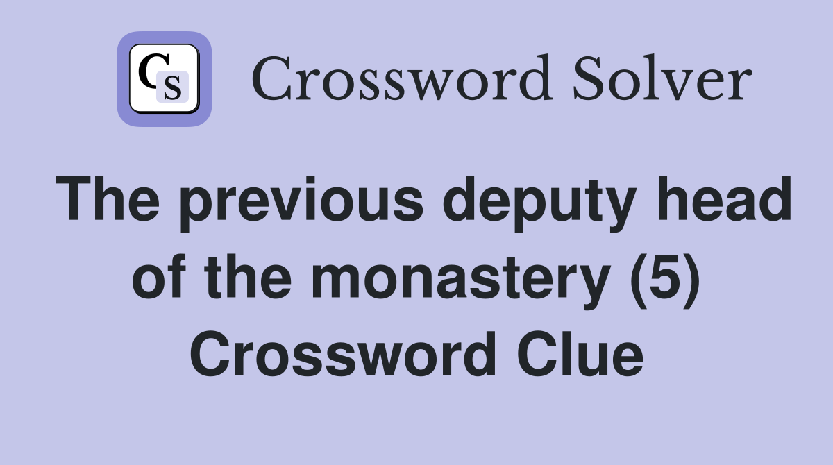 The previous deputy head of the monastery (5) Crossword Clue