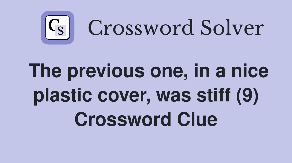 The previous one, in a nice plastic cover, was stiff (9) Crossword Clue