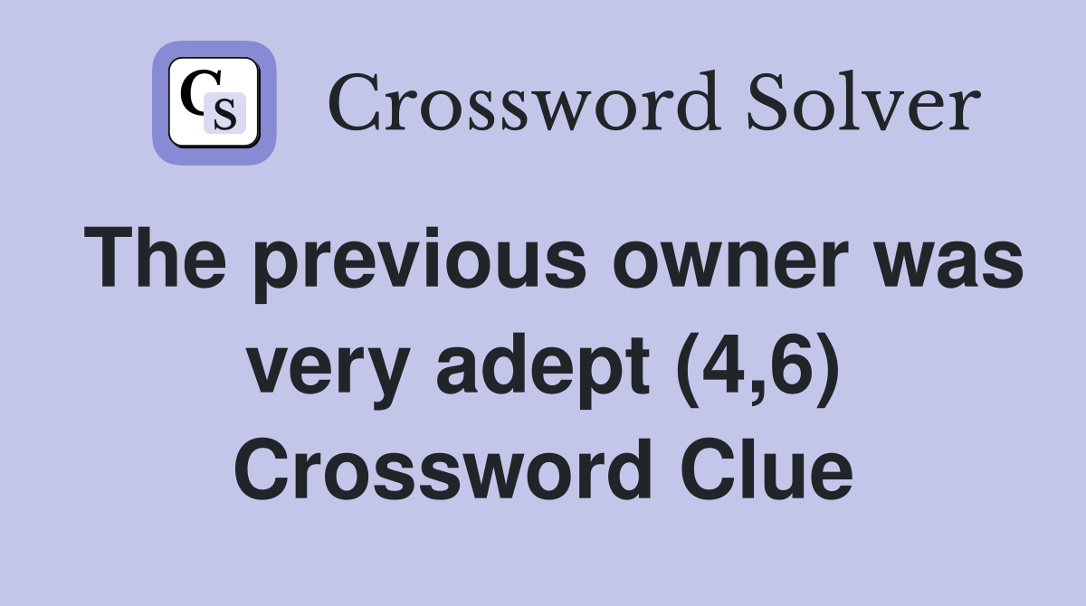 The previous owner was very adept (4,6) Crossword Clue