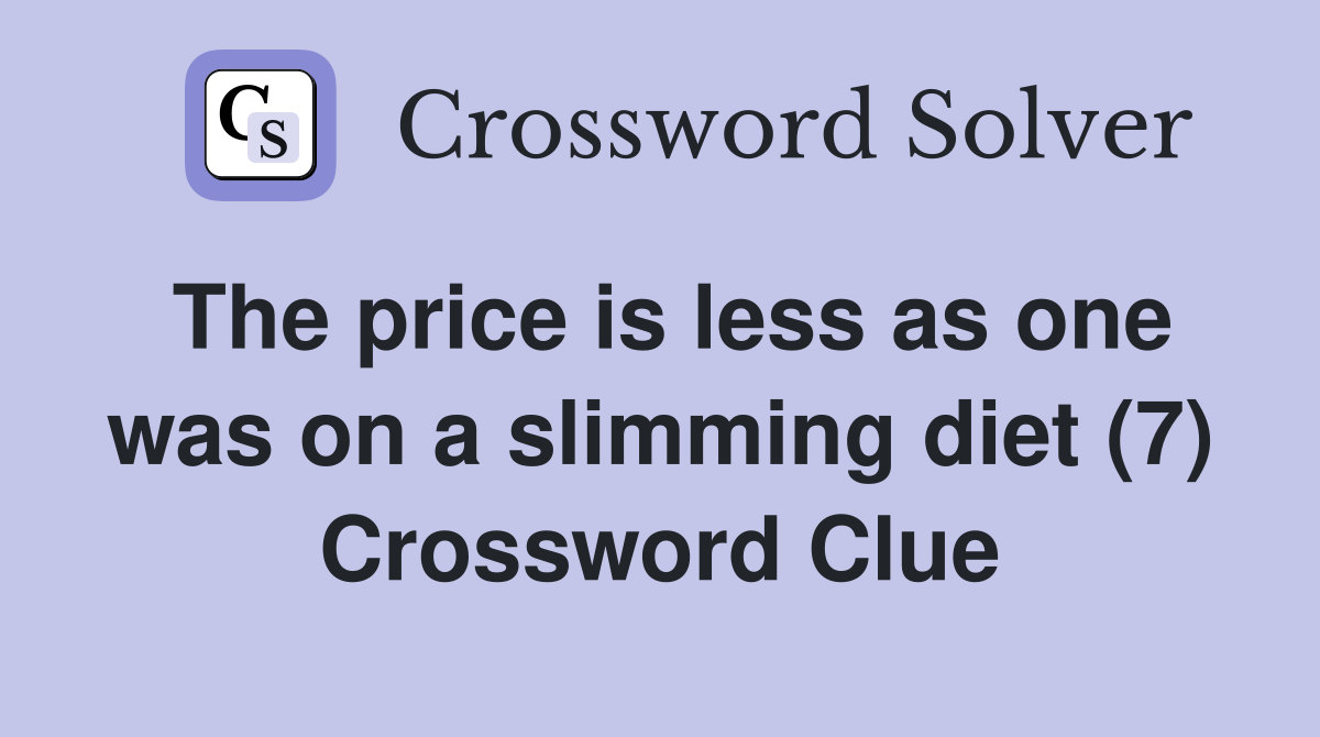 The price is less as one was on a slimming diet (7) Crossword Clue