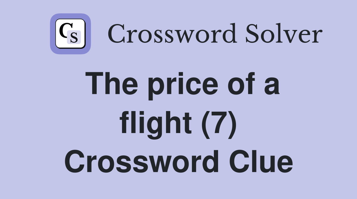 The price of a flight (7) Crossword Clue