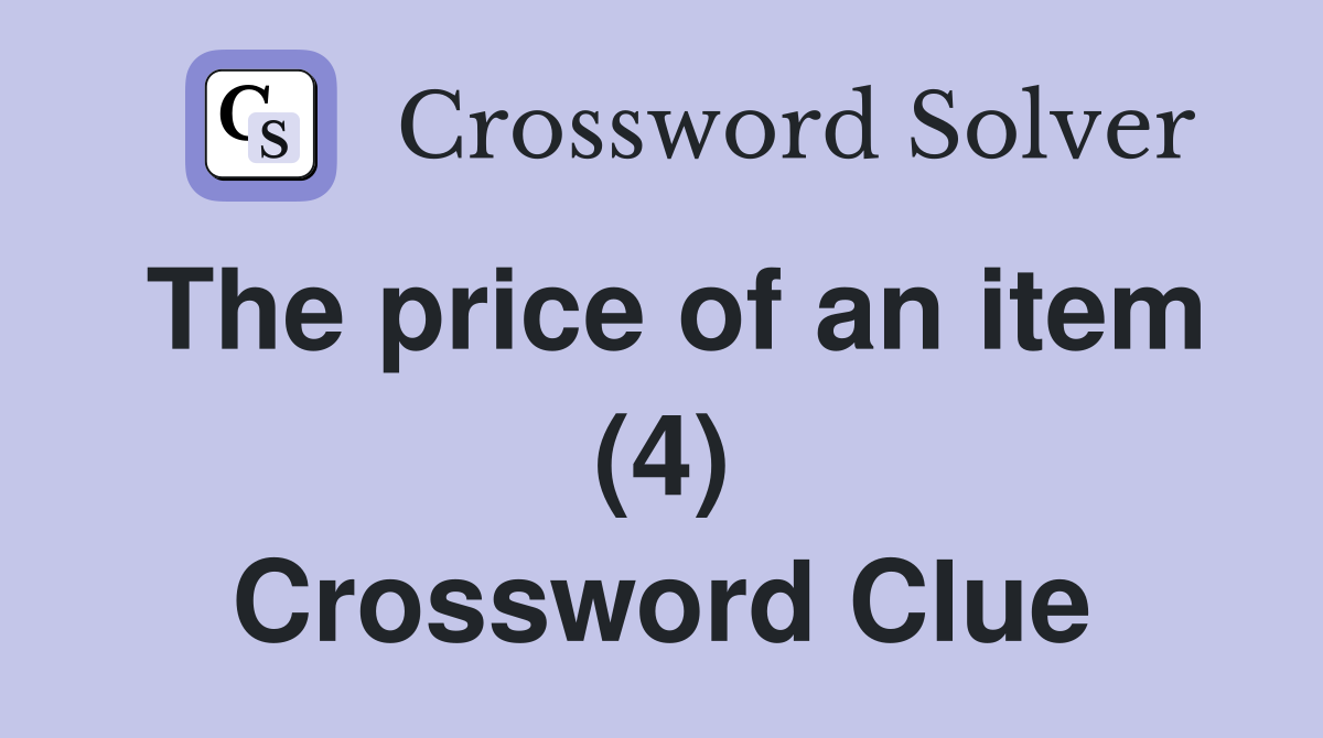 The price of an item (4) Crossword Clue