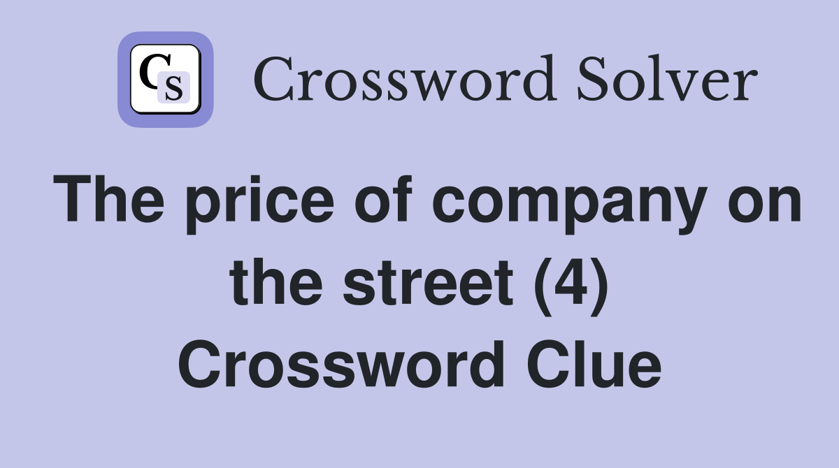The price of company on the street (4) Crossword Clue