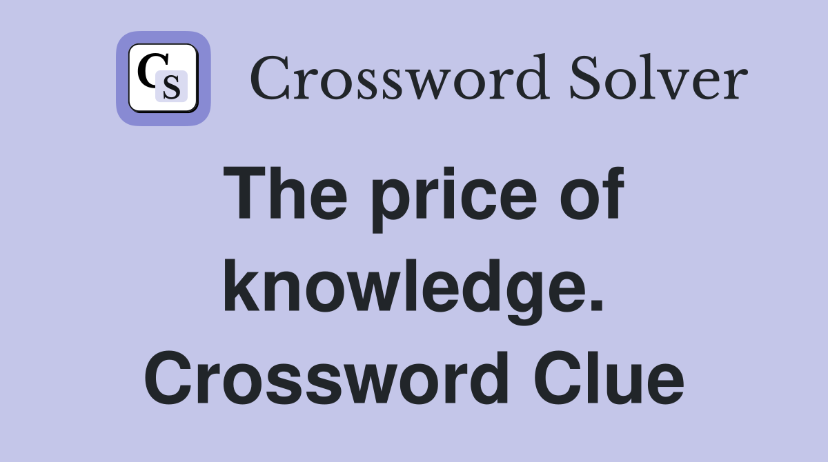 The price of knowledge. Crossword Clue