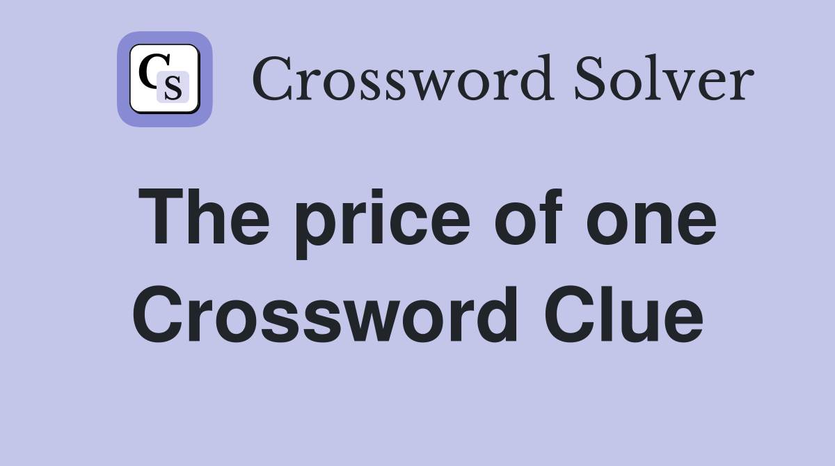 The price of one Crossword Clue