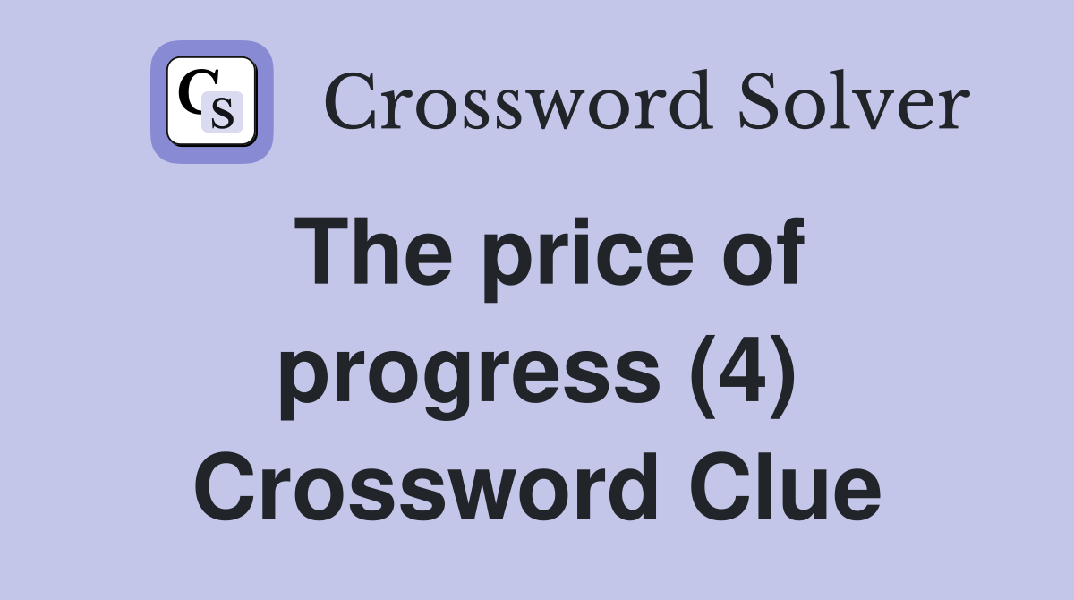 The price of progress (4) Crossword Clue