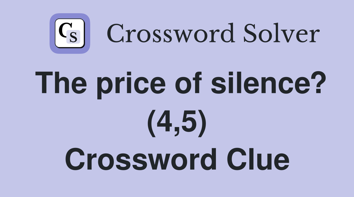 The price of silence? (4,5) Crossword Clue