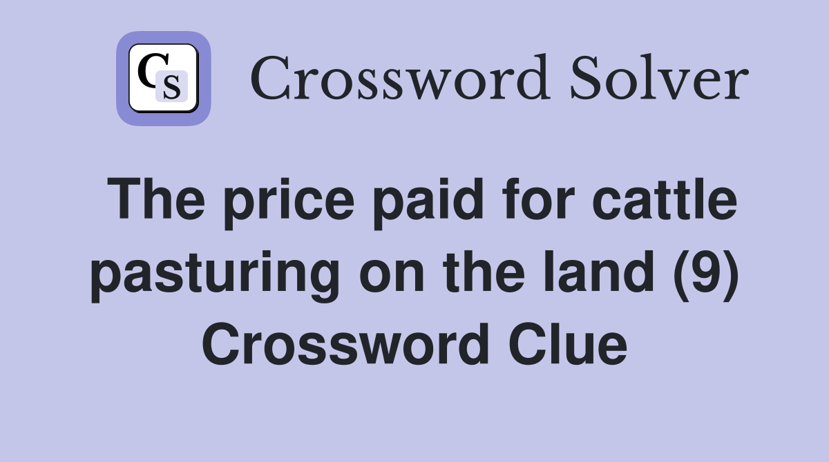 The price paid for cattle pasturing on the land (9) Crossword Clue