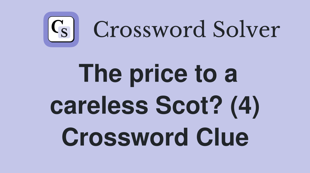 The price to a careless Scot? (4) Crossword Clue