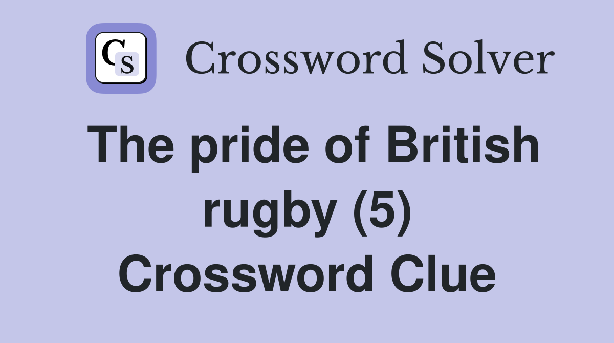 The pride of British rugby (5) Crossword Clue