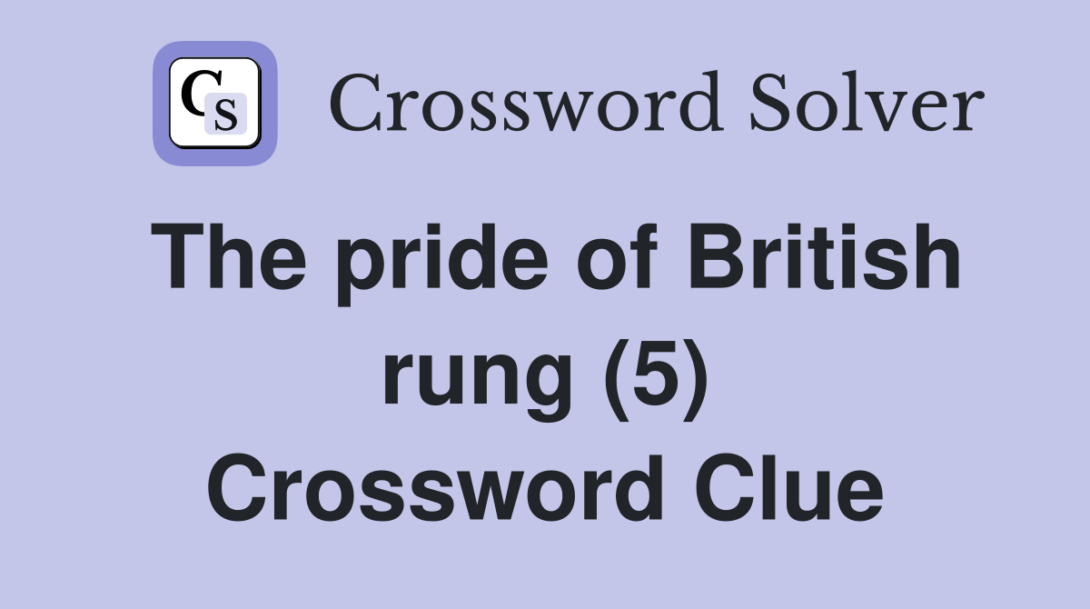 The pride of British rung (5) Crossword Clue