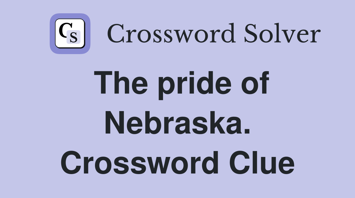 The pride of Nebraska. Crossword Clue