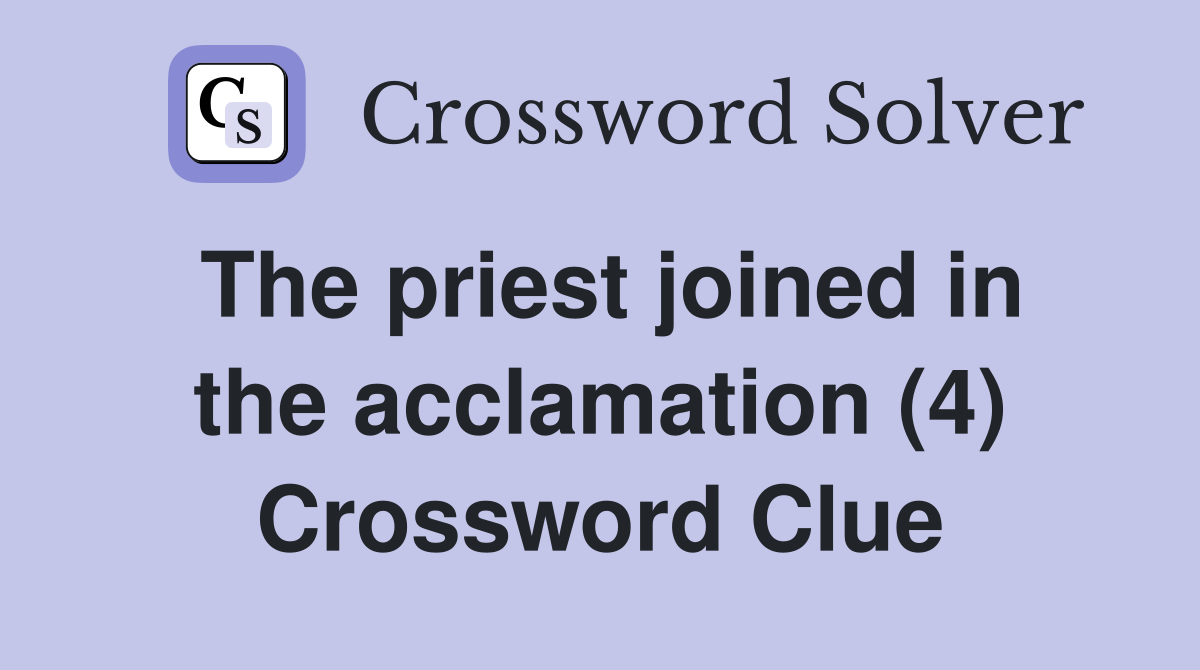 The priest joined in the acclamation (4) Crossword Clue