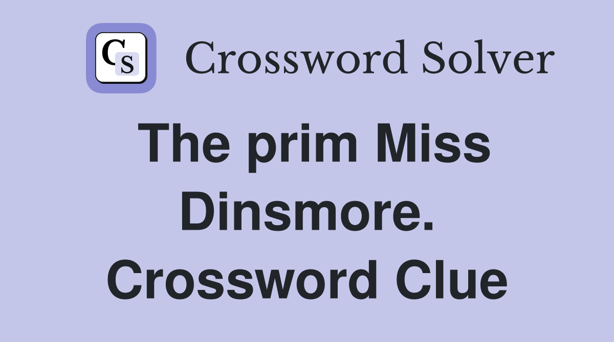 The prim Miss Dinsmore. Crossword Clue