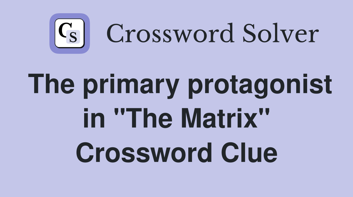 The primary protagonist in "The Matrix" Crossword Clue