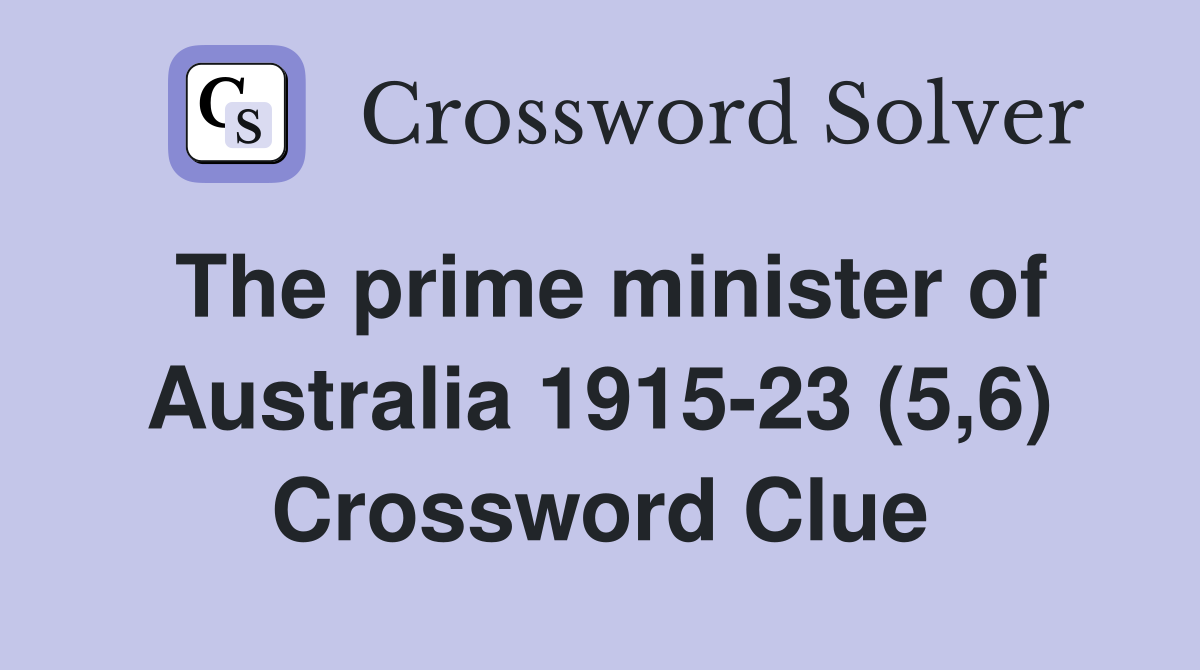 The prime minister of Australia 1915-23 (5,6) Crossword Clue