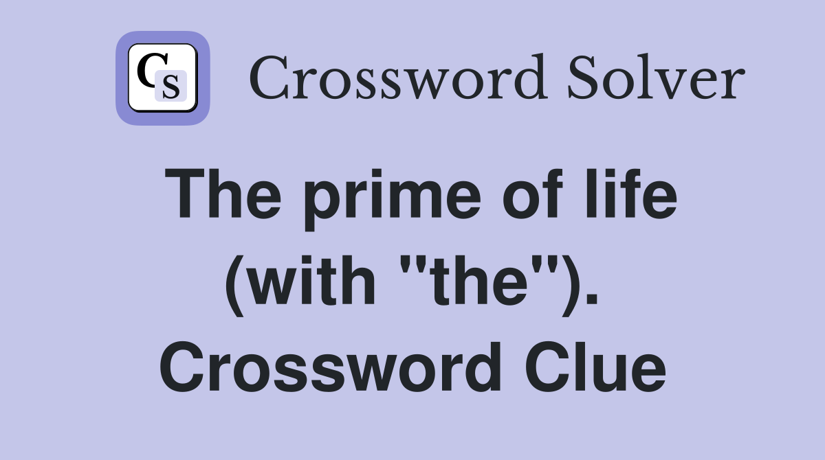 The prime of life (with "the"). Crossword Clue