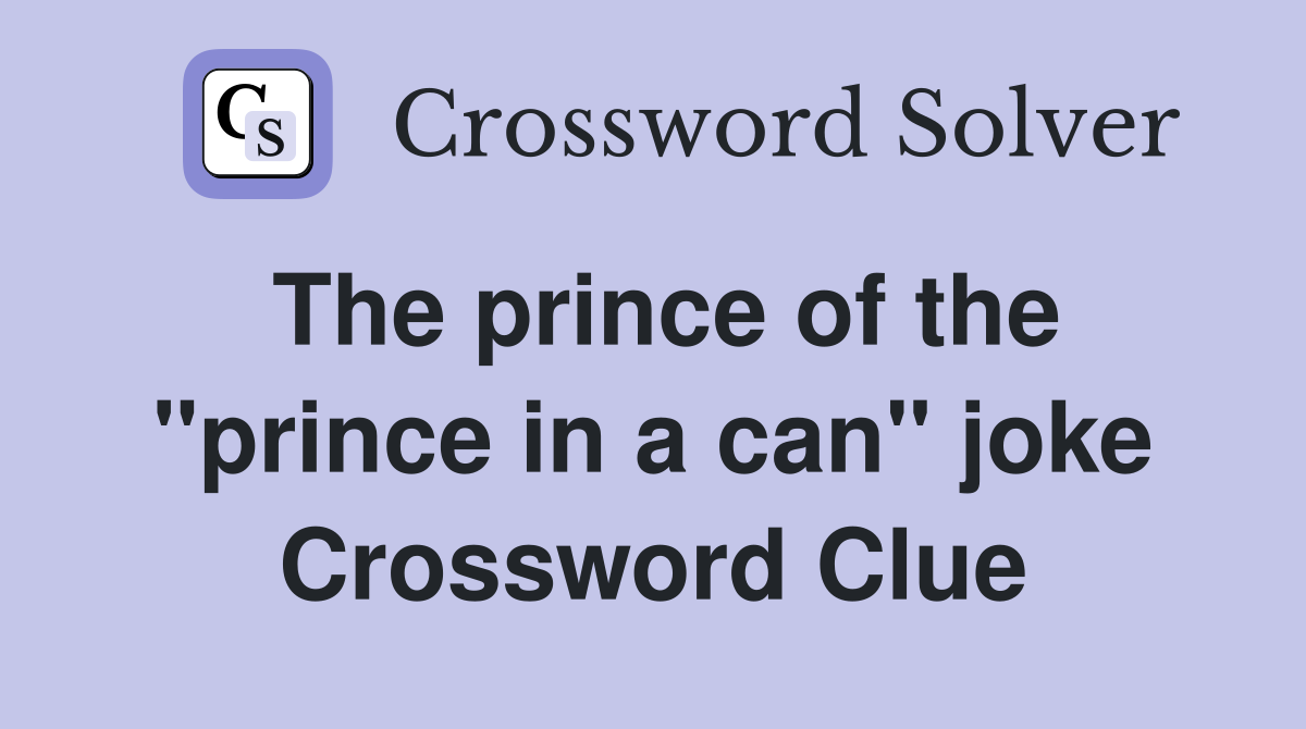The prince of the "prince in a can" joke Crossword Clue
