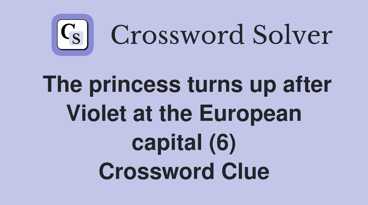 The princess turns up after Violet at the European capital (6) Crossword Clue