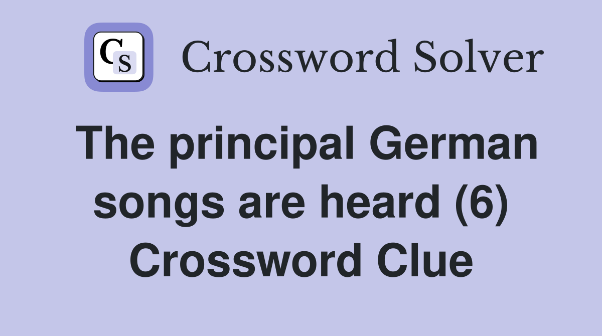 The principal German songs are heard (6) Crossword Clue
