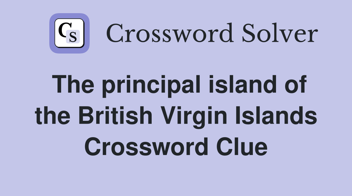 The principal island of the British Virgin Islands Crossword Clue