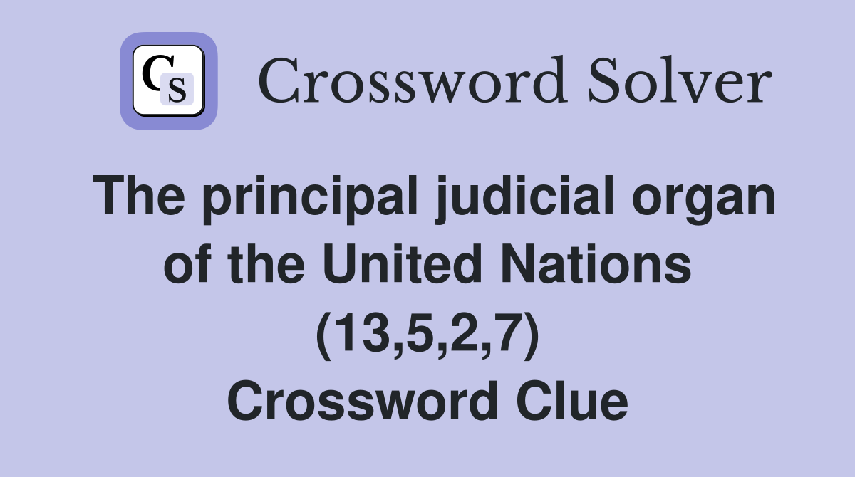 The principal judicial organ of the United Nations (13,5,2,7) Crossword Clue