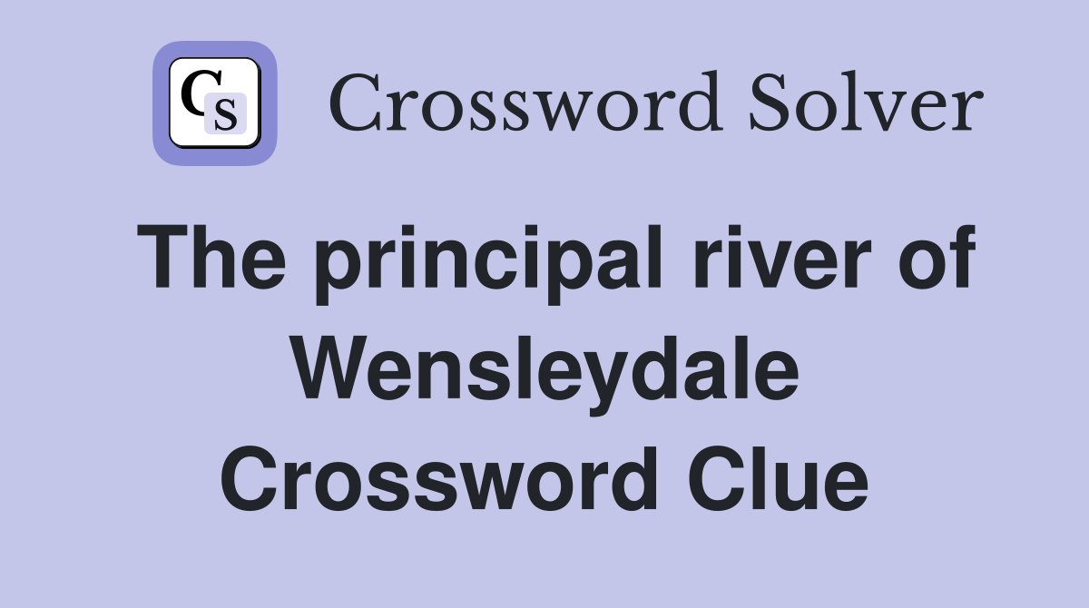 The principal river of Wensleydale Crossword Clue
