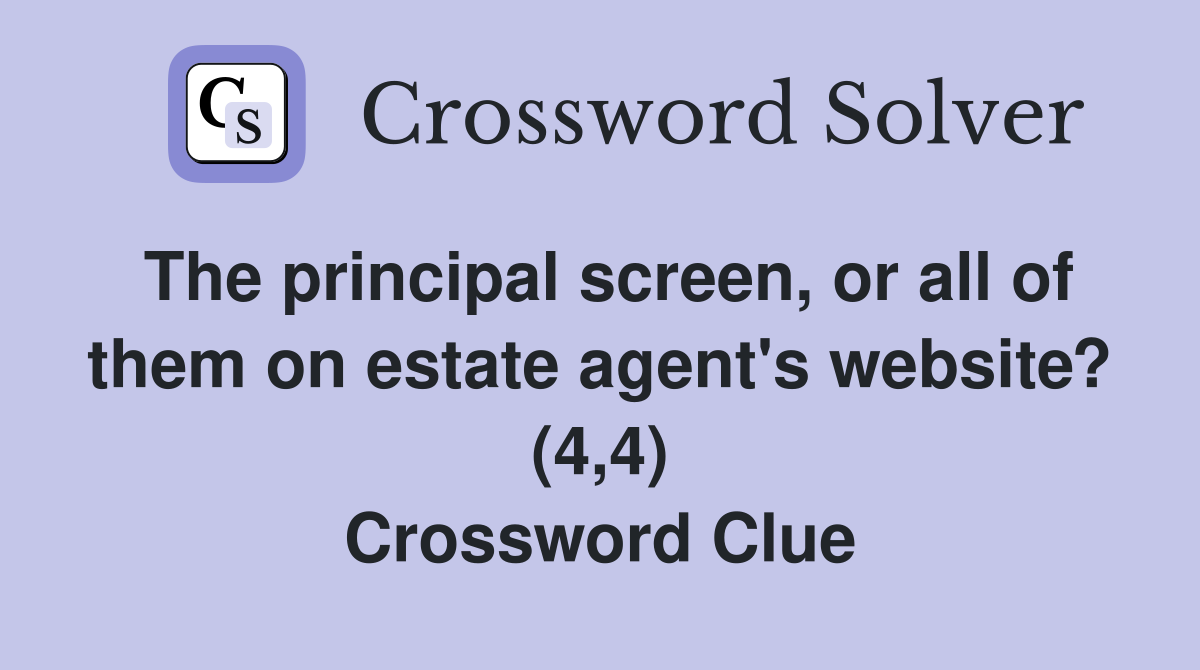 The principal screen, or all of them on estate agent's website? (4,4) Crossword Clue