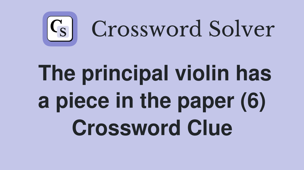The principal violin has a piece in the paper (6) Crossword Clue