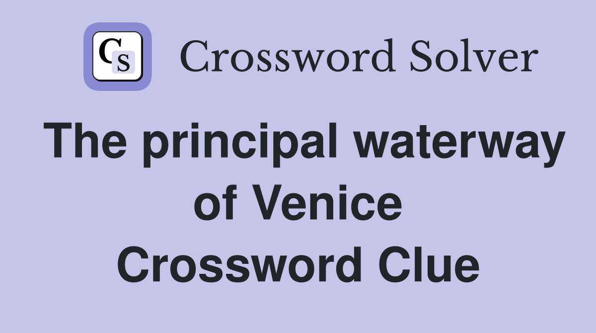 The principal waterway of Venice Crossword Clue