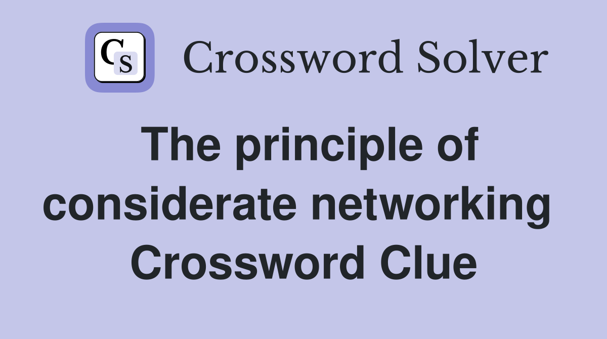 The principle of considerate networking  Crossword Clue