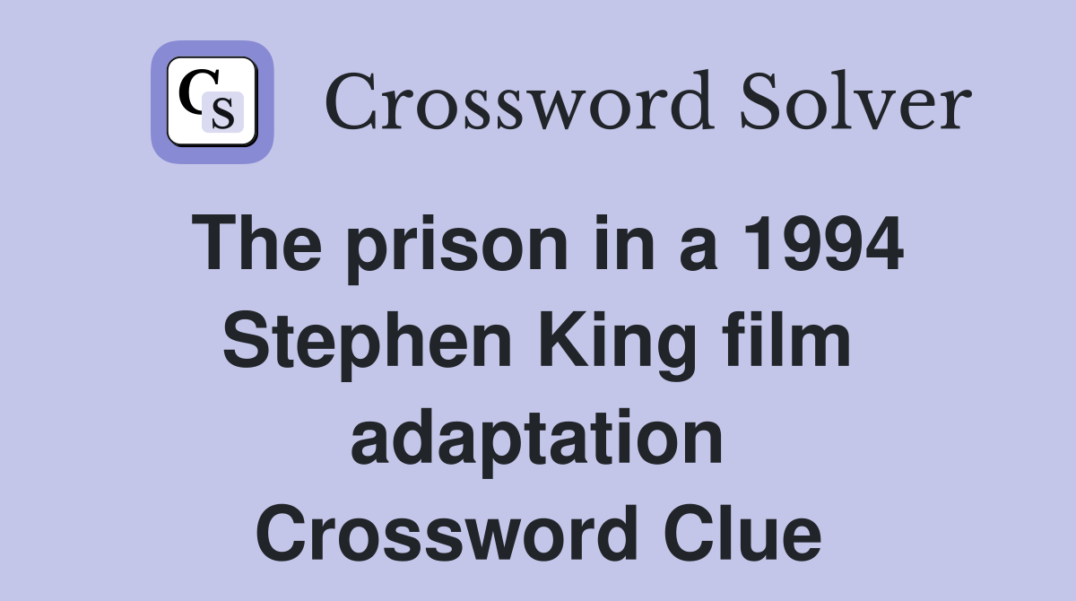 The prison in a 1994 Stephen King film adaptation Crossword Clue