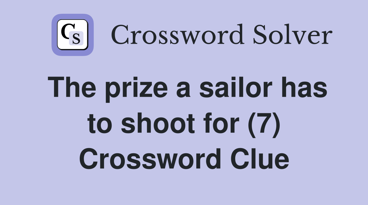 The prize a sailor has to shoot for (7) Crossword Clue
