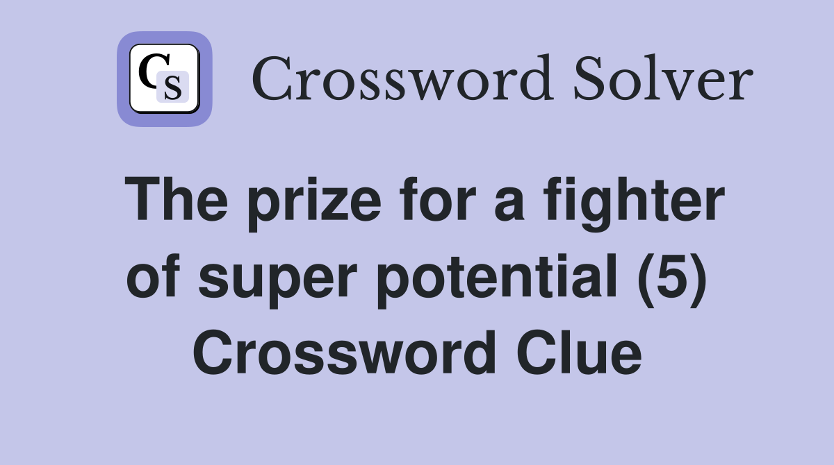 The prize for a fighter of super potential (5) Crossword Clue