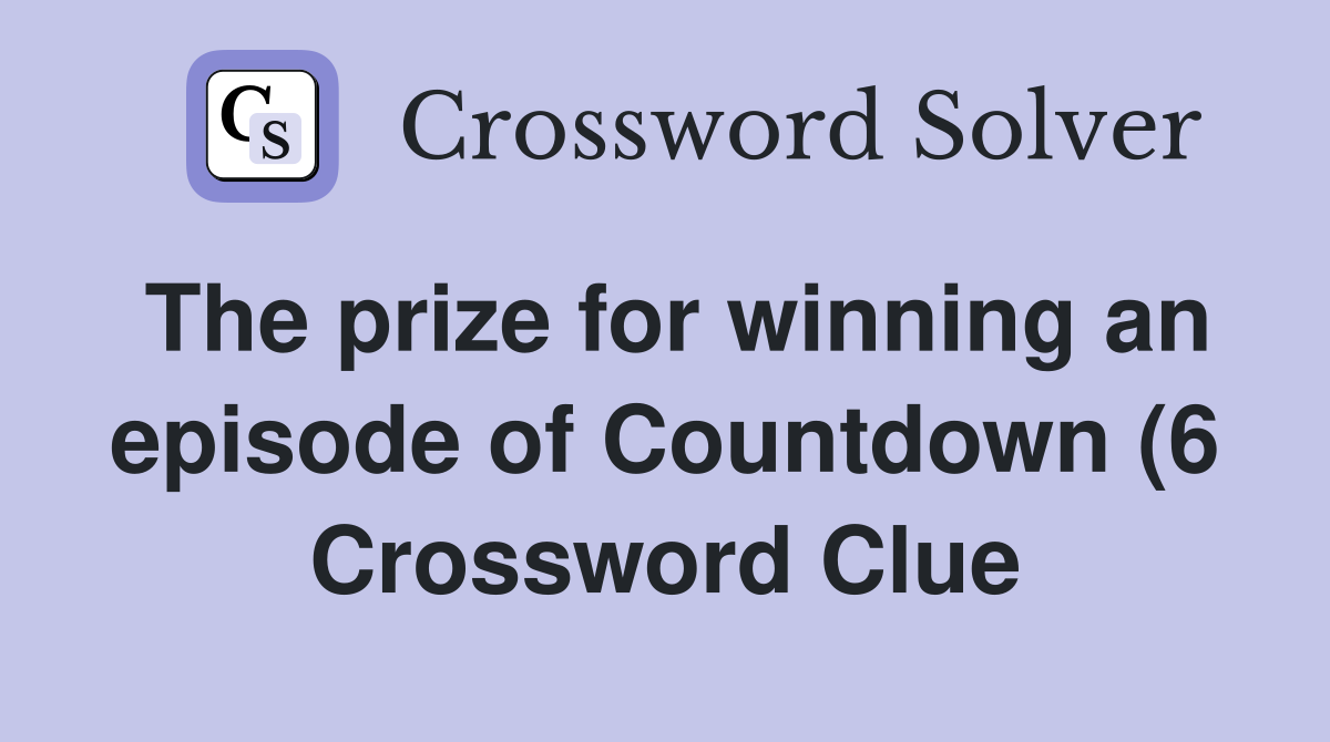 The prize for winning an episode of Countdown (6) Crossword Clue The prize for winning an episode of Countdown (6) Crossword Clue