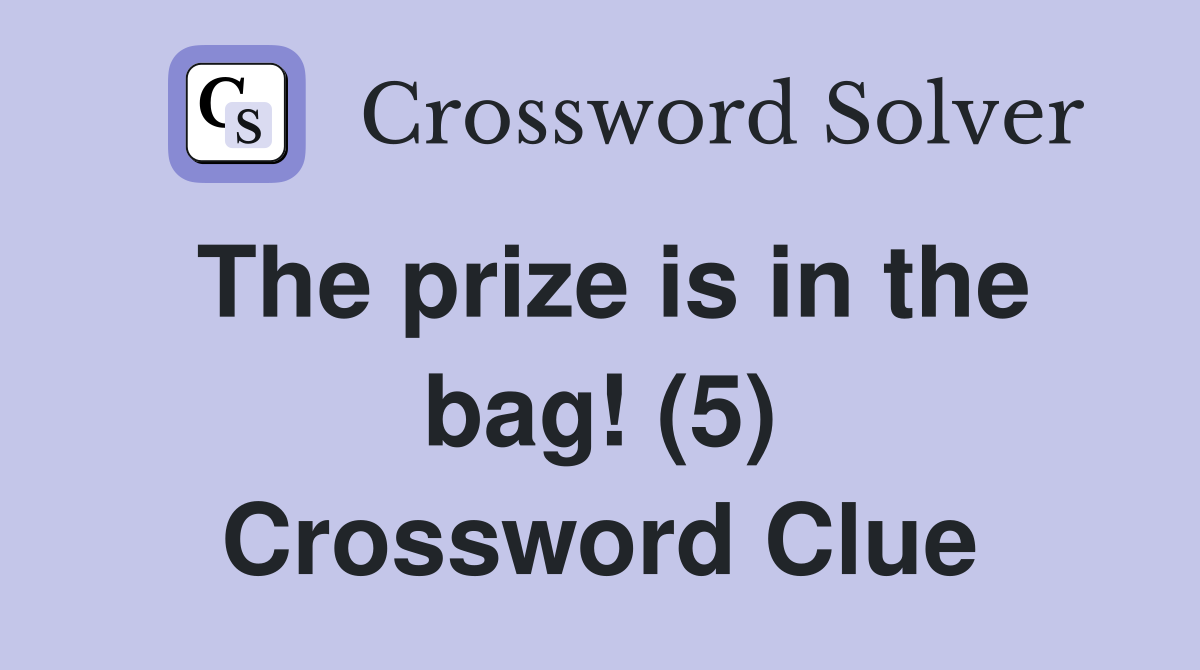The prize is in the bag! (5) Crossword Clue