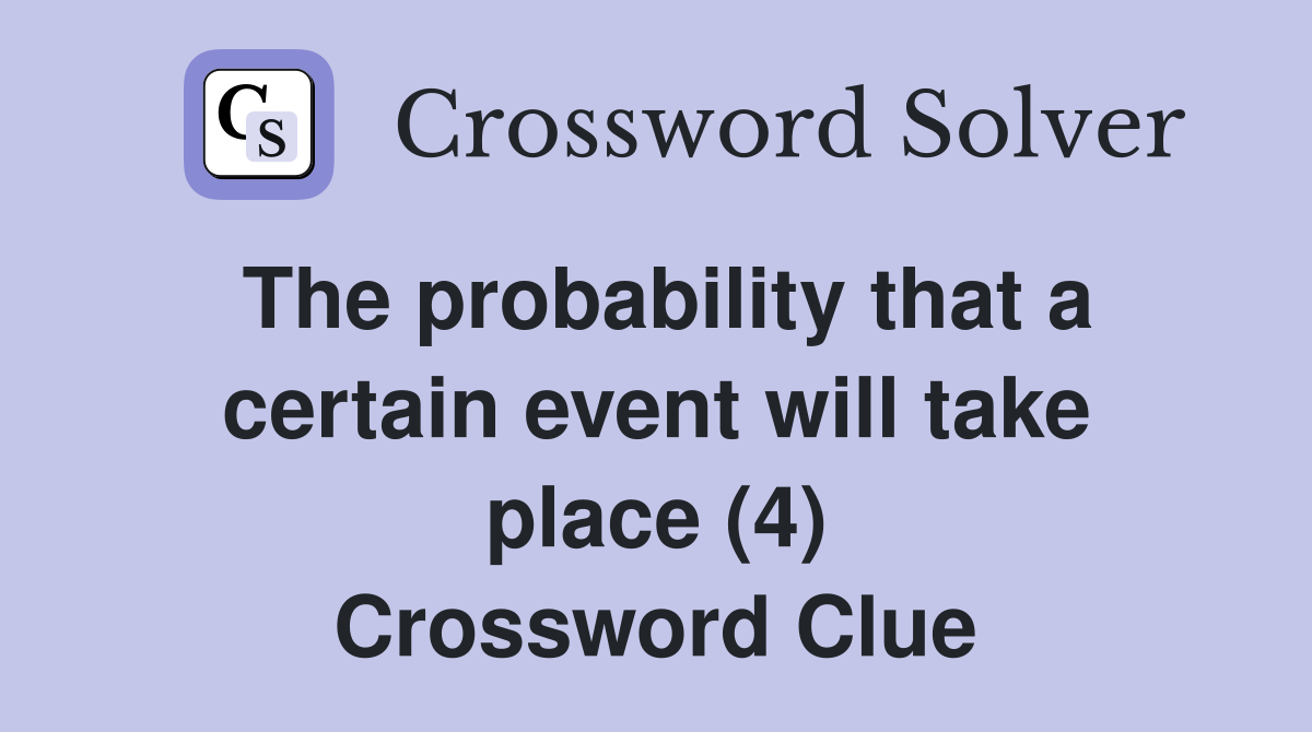 The probability that a certain event will take place (4) Crossword Clue