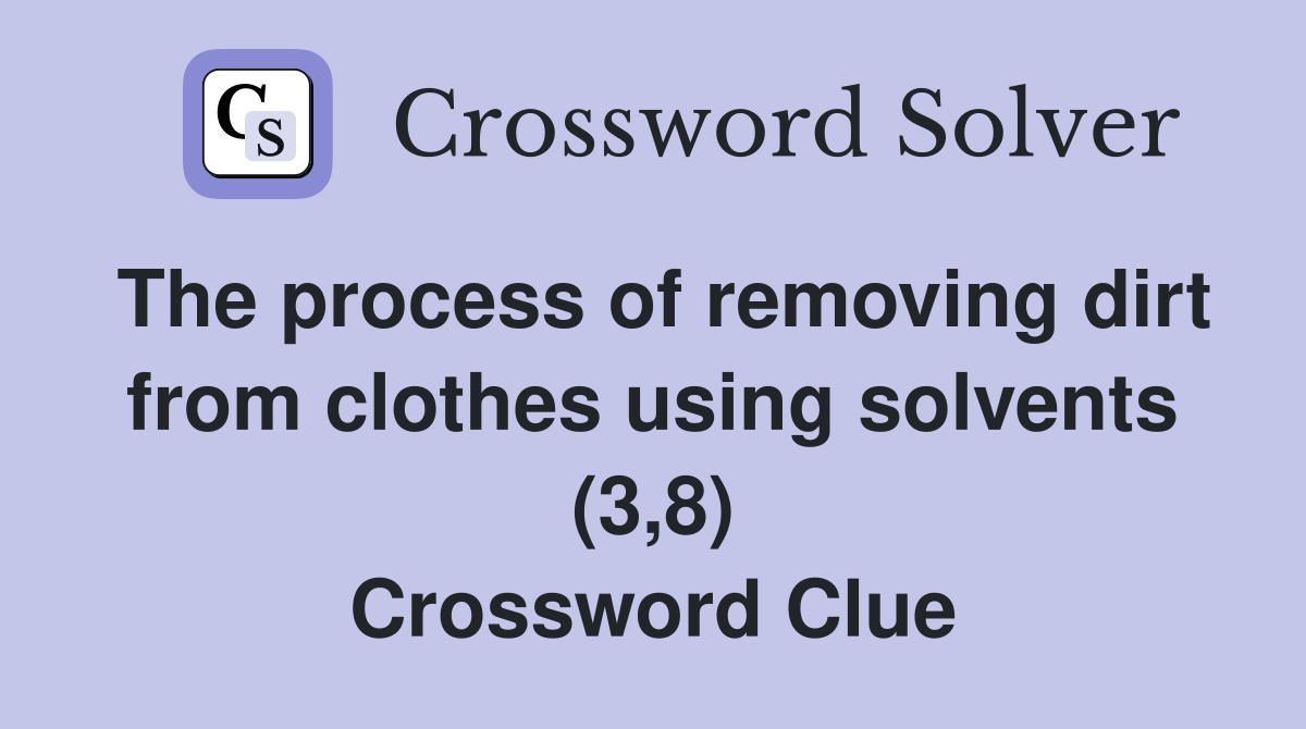 The process of removing dirt from clothes using solvents (3,8) Crossword Clue