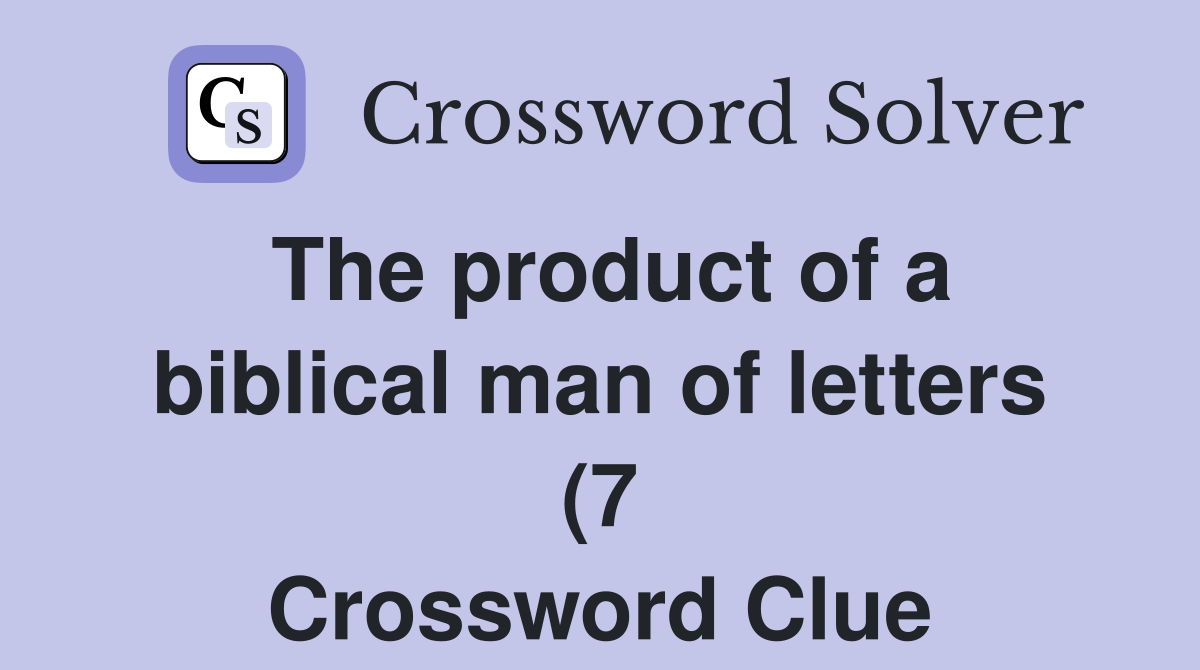 The product of a biblical man of letters (7) Crossword Clue Answers The product of a biblical man of letters (7) Crossword Clue Answers
