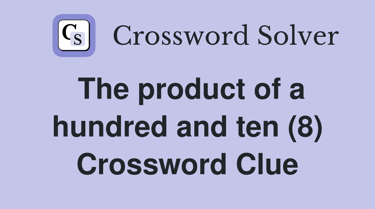 The product of a hundred and ten (8) Crossword Clue