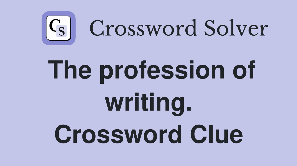 The profession of writing. Crossword Clue