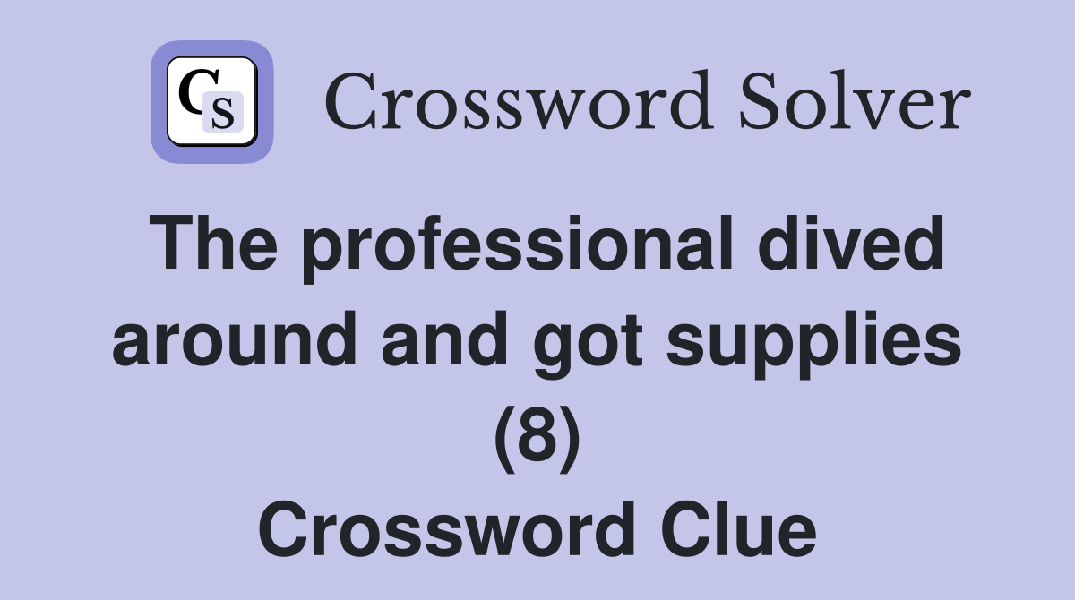 The professional dived around and got supplies (8) Crossword Clue