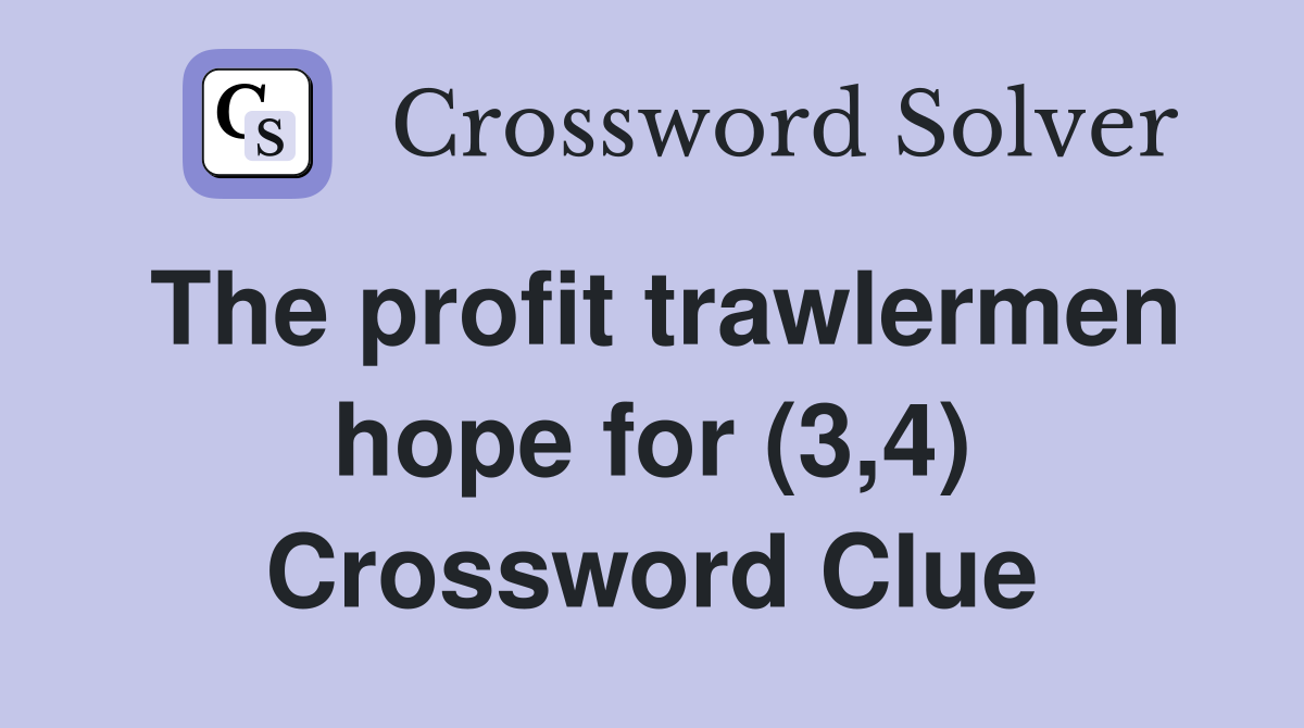 The profit trawlermen hope for (3,4) Crossword Clue