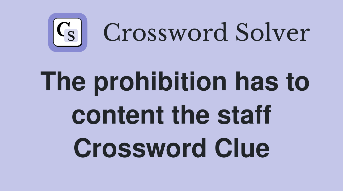 The prohibition has to content the staff Crossword Clue