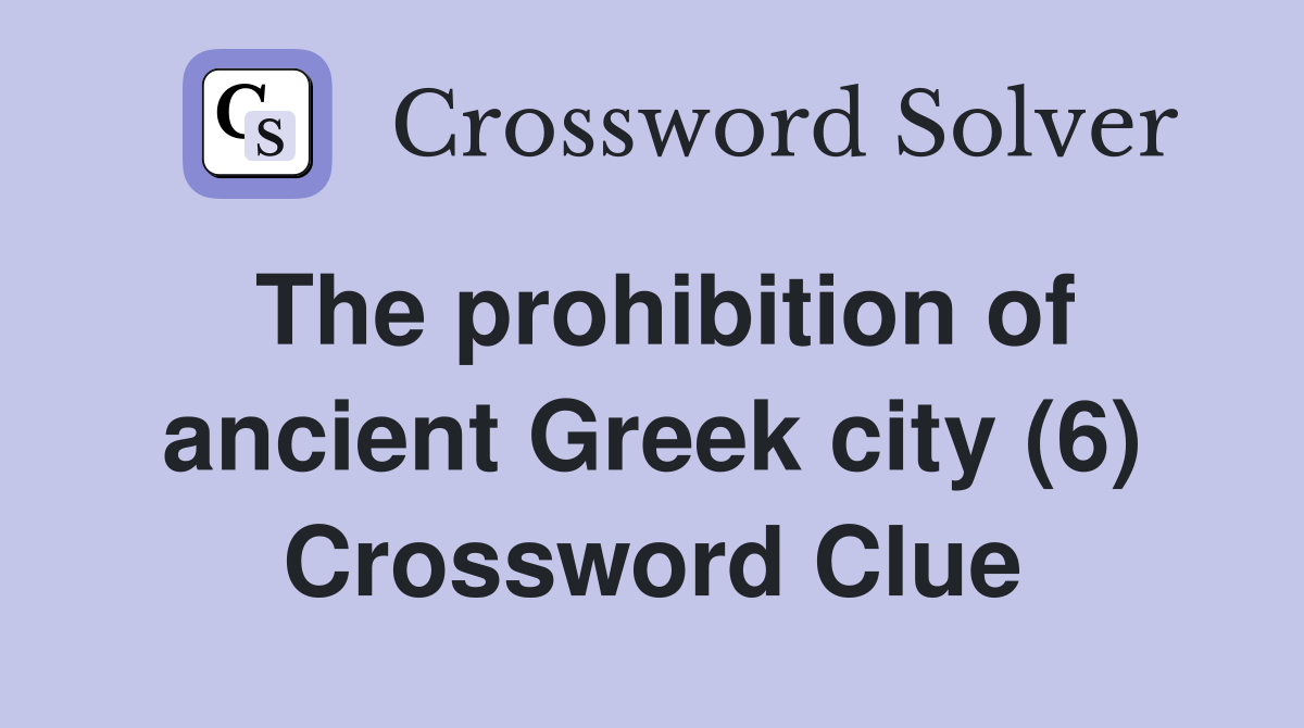The prohibition of ancient Greek city (6) Crossword Clue