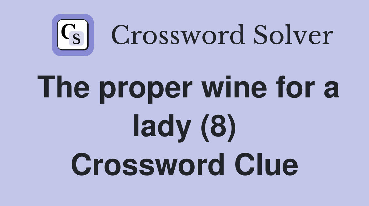 The proper wine for a lady (8) Crossword Clue