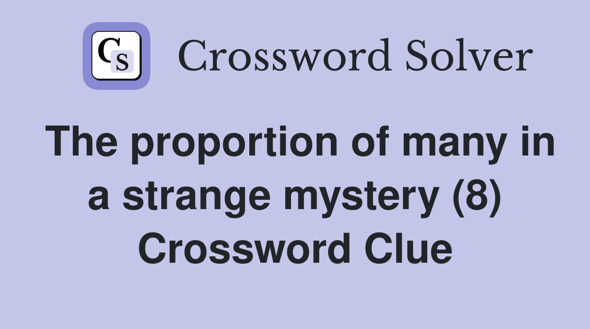 The proportion of many in a strange mystery (8) Crossword Clue