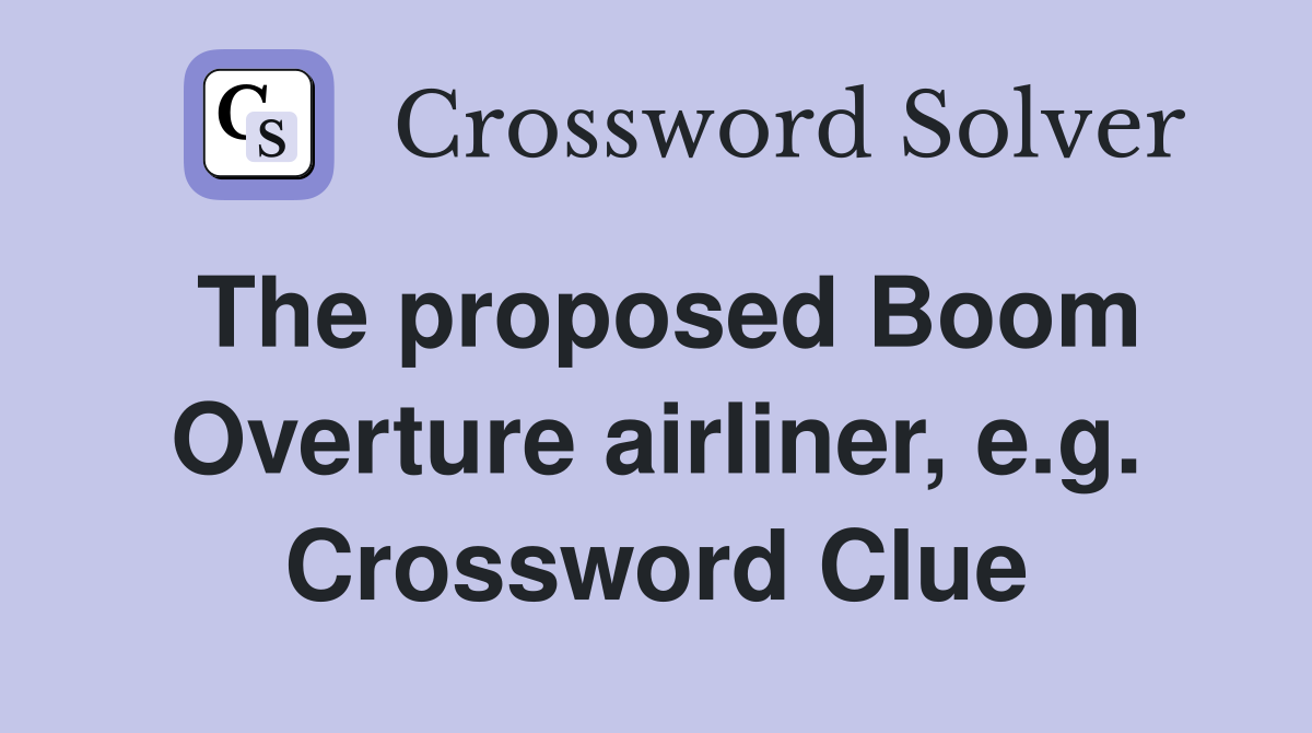 The proposed Boom Overture airliner, e.g. Crossword Clue