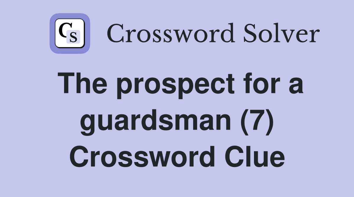 The prospect for a guardsman (7) Crossword Clue