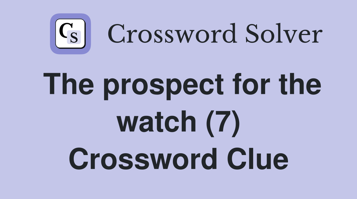 The prospect for the watch (7) Crossword Clue